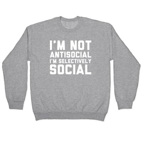 I'm Not Antisocial I'm Selectively Social Crewneck Sweatshirt